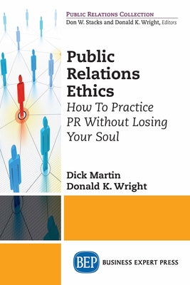 Public Relations Ethics: How To Practice PR Without Losing Your Soul Paperback Business Expert Press