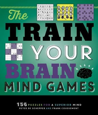 The Train Your Brain Mind Games: 156 Puzzles for a Superior Mind by de Schepper, Peter