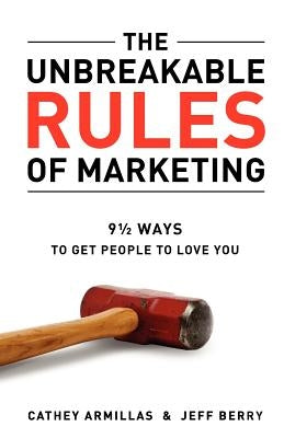 The Unbreakable Rules of Marketing by Armillas, Cathey