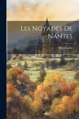 Les Noyades de Nantes Paperback Legare Street Press