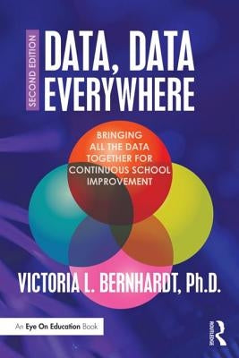 Data, Data Everywhere: Bringing All the Data Together for Continuous School Improvement by Bernhardt, Victoria L.