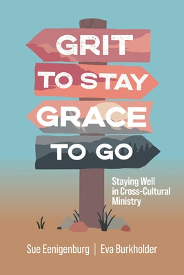 Grit to Stay Grace to Go: Staying Well in Cross-Cultural Ministry Paperback William Carey Publishing