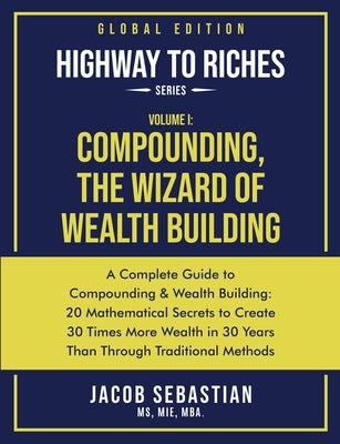 Compounding, the Wizard of Wealth Building: A Complete Guide to Compounding and Wealth Building by Sebastian, Jacob