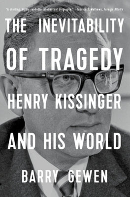 The Inevitability of Tragedy: Henry Kissinger and His World W. W. Norton & Company