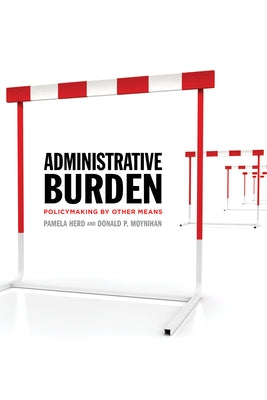 Administrative Burden: Policymaking by Other Means by Herd, Pamela