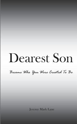 Dearest Son: Become Who You Were Created To Be Paperback Createspace Independent Publishing Platform