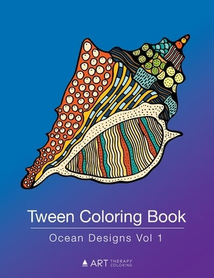 Tween Coloring Book: Ocean Designs Vol 1: Colouring Book for Teenagers, Young Adults, Boys, Girls, Ages 9-12, 13-16, Cute Arts & Craft Gift Paperback Art Therapy Coloring