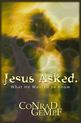 Jesus Asked: What He Wanted to Know by Gempf, Conrad