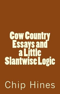 Cow Country Essay's and a Little Slantwise Logic Paperback Createspace Independent Publishing Platform