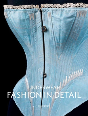 Underwear: Fashion in Detail by Lynn, Eleri