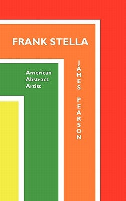 Frank Stella: American Abstract Artist by Pearson, James