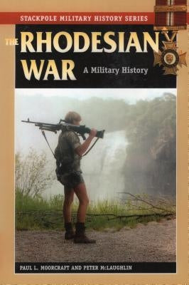 The Rhodesian War: A Military History Paperback Stackpole Books