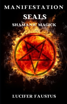 Manifestation Seals: Shamanic Magick Paperback Independently Published