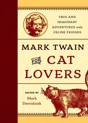 Mark Twain for Cat Lovers: True and Imaginary Adventures with Feline Friends by Dawidziak, Mark