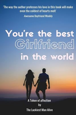 You're The Best Girlfriend In The World-amazing gift for girlfriend, DIY book, Women's day gift, Valentine's day gift, Mother's day gift, Anniversary by Duncan, R. J.