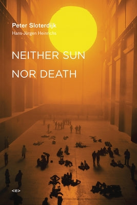 Neither Sun Nor Death by Sloterdijk, Peter