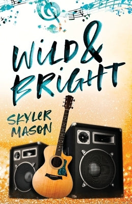 Wild and Bright: A Rock Star Romance by Mason, Skyler