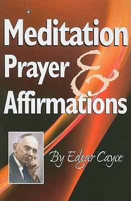 Meditation, Prayer & Affirmations by Cayce, Edgar
