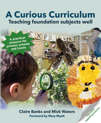 A Curious Curriculum: Teaching Foundation Subjects Well by Banks, Claire