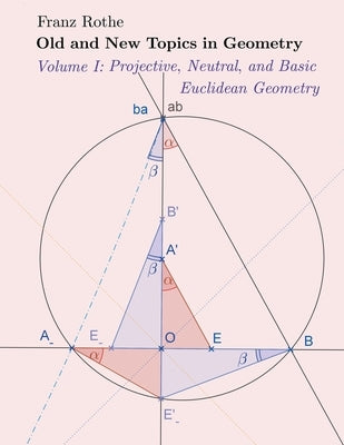 Old and New Topics in Geometry: Volume I: Projective, Neutral and Basic Euclidean Geometry Paperback Litprime Solutions
