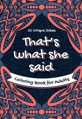 That's What She Said Coloring Book for Adults - 20 Unique Jokes: Funny Coloring Book. Activity, Relaxation & Stress Relief for Women and Men by Billion Publishing