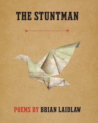 The Stuntman: Poems by Laidlaw, Brian