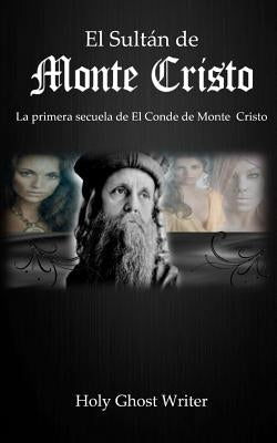 El Sultan de Monte Cristo: La primera secuela del Conde de Monte Cristo by Writer, Holy Ghost