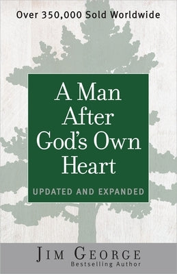 A Man After God's Own Heart: Updated and Expanded by George, Jim