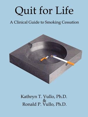 Quit for Life: A Clinical Guide to Smoking Cessation by Vullo, Kathryn T.