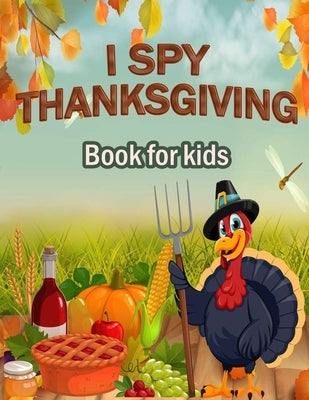 I Spy Thanksgiving Book for Kids: 100 ACTIVITY PAGES - COLORING, RIDDLES, MAZES, SEARCH WORD, A Fun Learning Activity for Boys, Girls, Toddlers and pr Paperback Independently Published