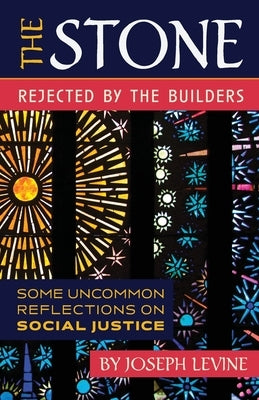 The Stone Rejected by the Builders: Some Uncommon Reflections on Social Justice Paperback Arouca Press