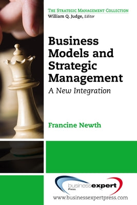 Business Models and Strategic Management: A New Integration Paperback Business Expert Press