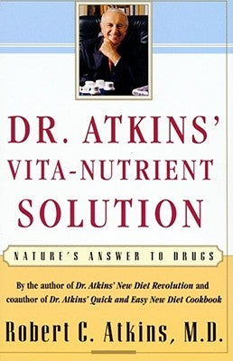 Dr. Atkins' Vita-Nutrient Solution: Nature's Answer to Drugs by Atkins, Robert C.