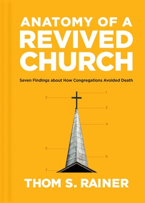 Anatomy of a Revived Church: Seven Findings about How Congregations Avoided Death by Rainer, Thom S.