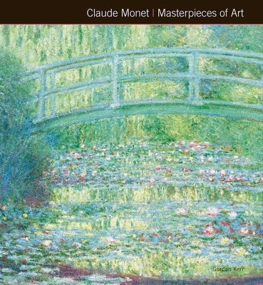 Claude Monet Masterpieces of Art by Kerr, Gordon