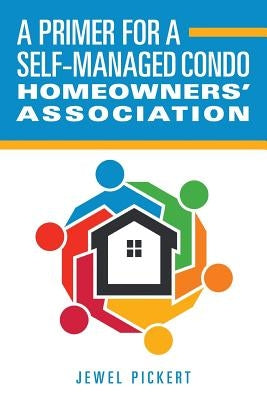 A Primer for a Self-Managed Condo Homeowners' Association by Pickert, Jewel