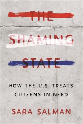 The Shaming State: How the U.S. Treats Citizens in Need Paperback New York University Press