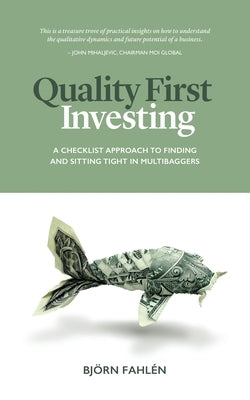 Quality First Investing: A checklist approach to finding and sitting tight in multibaggers by Fahlén, Björn