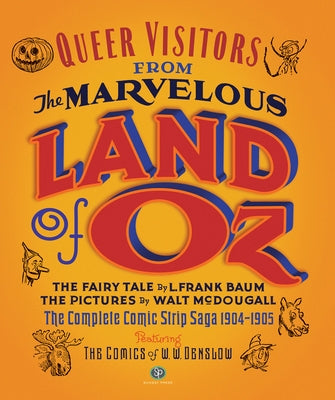 Queer Visitors from the Marvelous Land of Oz: The Complete Comic Book Saga, 1904-1905 by Baum, L. Frank