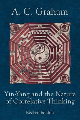 Yin-Yang and the Nature of Correlative Thinking by Graham, Angus Charles