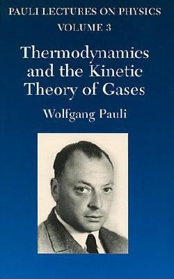 Thermodynamics and the Kinetic Theory of Gases, Volume 3: Volume 3 of Pauli Lectures on Physics by Pauli, Wolfgang