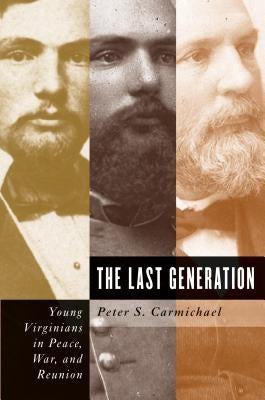 The Last Generation: Young Virginians in Peace, War, and Reunion Paperback University of North Carolina Press
