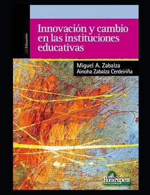 Innovación y cambio en las instituciones educativas: Mirando al futuro by Zabalza Cerdeiriña, Ainoha