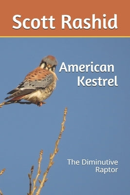 The American Kestrel: The Diminutive Raptor Paperback Independently Published