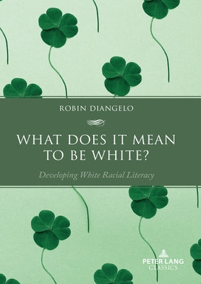 What Does It Mean to Be White?: Developing White Racial Literacy by Diangelo, Robin