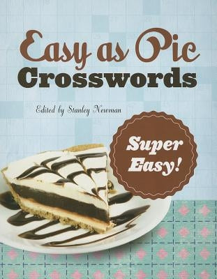 Easy as Pie Crosswords: Super Easy!: 72 Relaxing Puzzles by Newman, Stanley