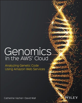 Genomics in the Aws Cloud: Analyzing Genetic Code Using Amazon Web Services Paperback Wiley