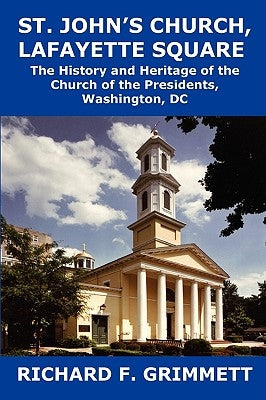 St. John's Church, Lafayette Square: The History and Heritage of the Church of the Presidents, Washington, DC Paperback Mill City Press, Inc