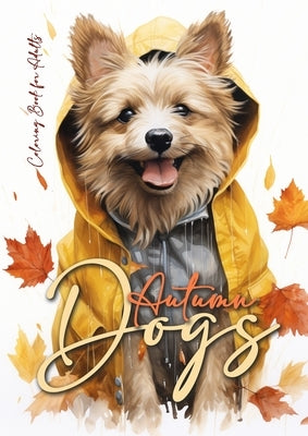 Autumn Dogs Coloring Book for Adults: Grayscale Dog Coloring Book Fall Dogs Autumn Coloring Book for Adults - Dogs Coloring Book Fall - funny Dog Fash by Publishing, Monsoon