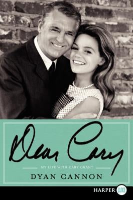 Dear Cary: My Life with Cary Grant by Cannon, Dyan